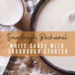 white sauce using sourdough starter