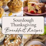 Four photos with text overlay to show sourdough breakfast recipes for Thanksgiving including sourdough pumpkin muffins, sourdough cranberry cake, sourdough pumpkin bagels, and sourdough maple pecan rolls.