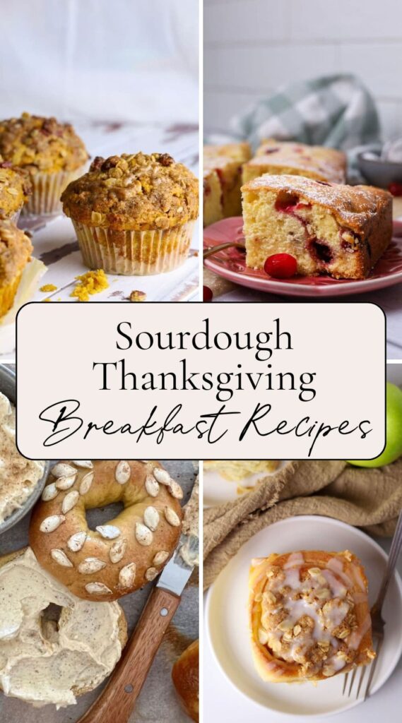 Four photos with text overlay to show sourdough breakfast recipes for Thanksgiving including sourdough pumpkin muffins, sourdough cranberry cake, sourdough pumpkin bagels, and sourdough maple pecan rolls.