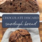 Two photos of chocolate sourdough discard bread with one whole loaf and one sliced open and text overlay for Pinterest Pin.