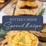 Two photos of potted cheese, including a close up in a bowl, and one with potted cheese spread on sourdough crostini and text overlay for a Pinterest Pin image.