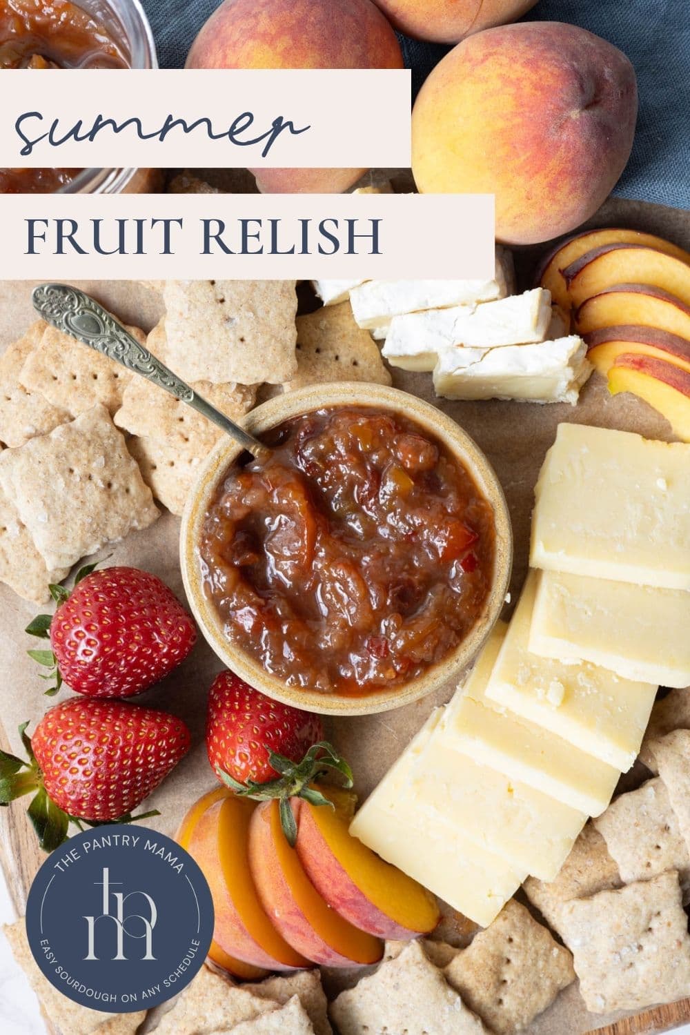 Pinterest image with text overlay for summer fruits relish featuring a bowl of fruit relish with sourdough crackers, peaches, strawberries, and cheese.